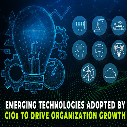 Emerging technologies adopted by CIOs to drive organization growth