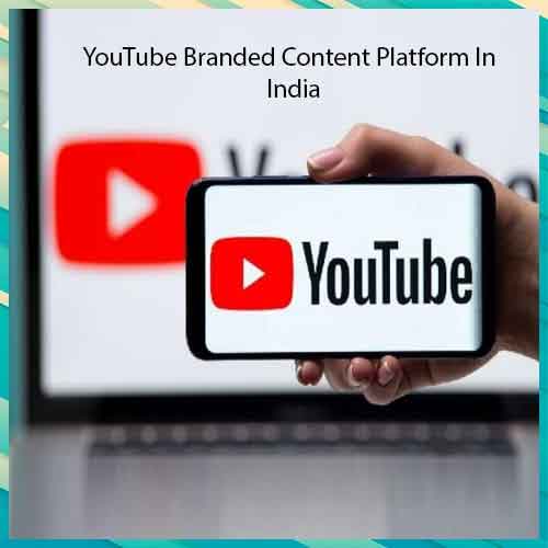 YouTube unveils Branded Content Platform In India