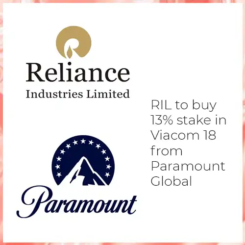 RIL to buy 13% stake in Viacom 18 from Paramount Global RIL to buy 13% stake in Viacom 18 from Paramount Global