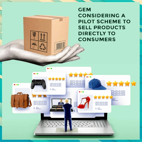 GeM considering a pilot scheme to sell products directly to consumers GeM considering a pilot scheme to sell products directly to consumers
