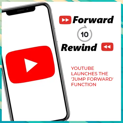 YouTube launches the 'Jump forward' function