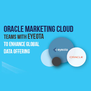 Oracle Marketing Cloud partners with Eyeota to improve Data Offering