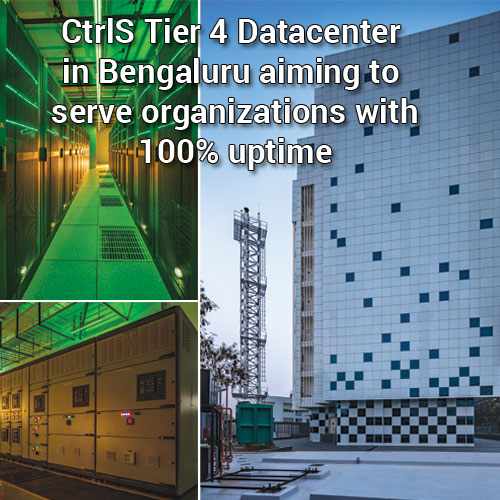 CtrlS Tier 4 Datacenter in Bengaluru aiming to serve organizations with 100% uptime