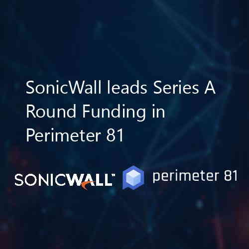 SonicWall leads Series A Round Funding in Perimeter 81