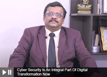 Cyber Security Is An Integral Part Of Digital Transformation Now