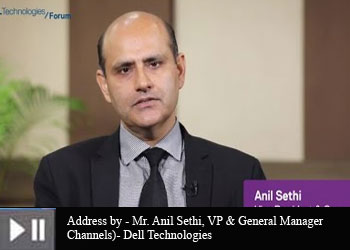Mr. Anil Sethi, VP & General Manager(Channels)- Dell Technologies