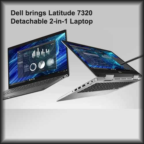 Dell brings Latitude 7320 Detachable 2-in-1 Laptop