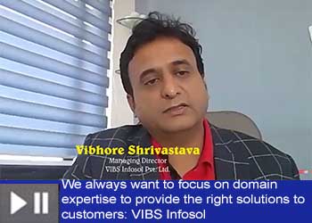 We always want to focus on domain expertise to provide the right solutions to customers: VIBS Infosol