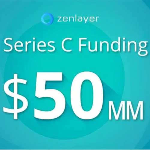 Zenlayer gets $50 million in Series C financing