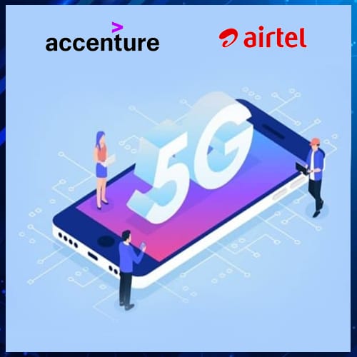 Accenture collaborates with Airtel to Accelerate 5G adoption in India