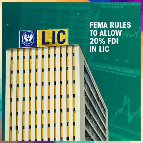 Govt modifies FEMA rules to allow 20% FDI in LIC