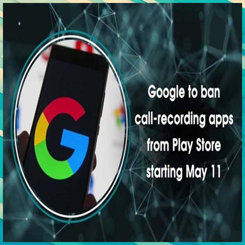 Google to ban call recording apps starting from May 11
