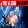 AI and ML jobs in demand