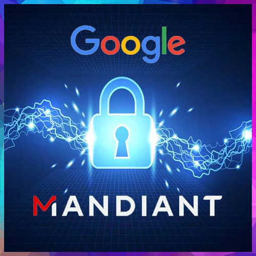 Google to deliver end-to-end security operations suite with acquisition of Mandiant
