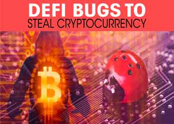 Defi bugs to steal cryptocurrency