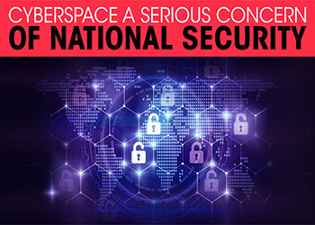 Cyberspace a serious concern of National Security