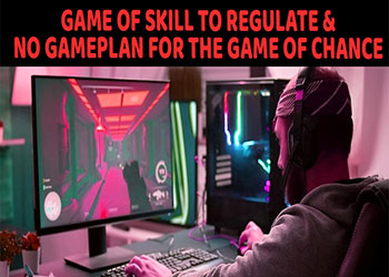 Game of Skill to regulate & no gameplan for the game of chance