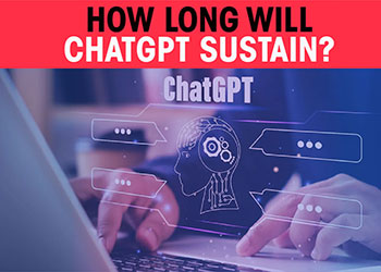 How long will ChatGPT sustain?