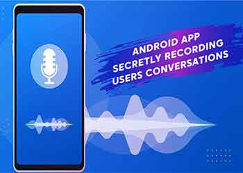 Android app secretly recording users conversation