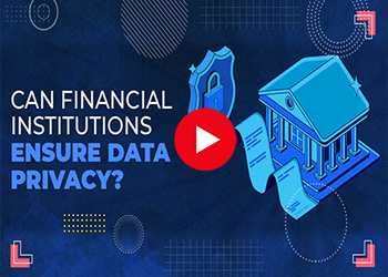 Could financial institutions ensure data privacy for customers?