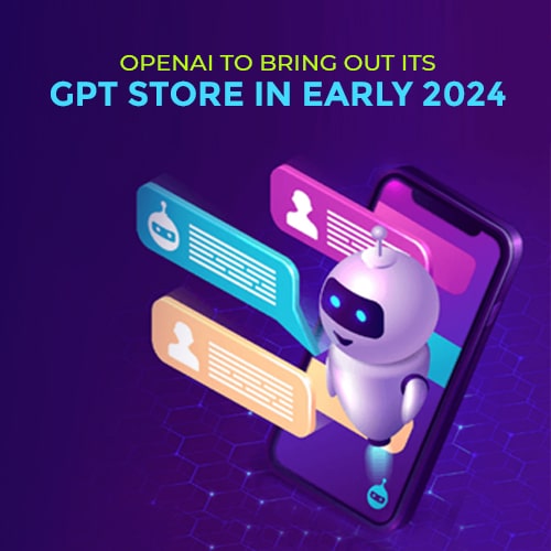 OpenAI to bring out its GPT Store in early 2024